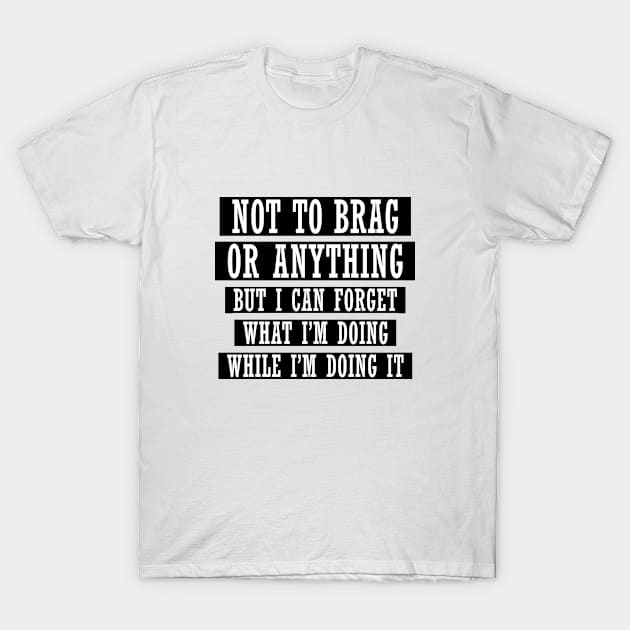 Not To Brag #2 T-Shirt by SiSuSiSu